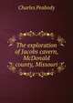 The exploration of Jacobs cavern, McDonald county, Missouri, Charles Peabody 