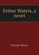 Esther Waters, a novel, Moore George 