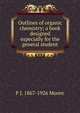 Outlines of organic chemistry; a book designed especially for the general student, F J. 1867-1926 Moore 