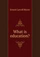 What is education?, Ernest Carroll Moore 