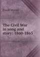 The Civil War in song and story: 1860-1865, Moore, Frank 
