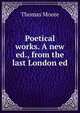 Poetical works. A new ed., from the last London ed, Thomas Moore 
