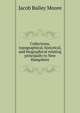 Collections, topographical, historical, and biographical relating principally to New Hampshire, Jacob Bailey Moore 