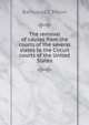 The removal of causes from the courts of the several states to the Circuit courts of the United States, Barnabas C Moon 
