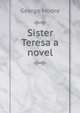 Sister Teresa a novel, Moore George 