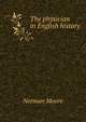 The physician in English history, Norman Moore 