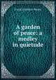 A garden of peace: a medley in quietude, Moore Frank Frankfort 