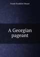 A Georgian pageant, Moore Frank Frankfort 