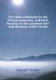 The time-references in the Divina commedia, and their bearing on the assumed date and duration of the Vision, Edward Moore 