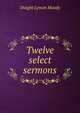 Twelve select sermons, Dwight Lyman Moody 