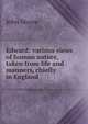 Edward: various views of human nature, taken from life and manners, chiefly in England, John Moore 