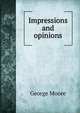 Impressions and opinions, Moore George 