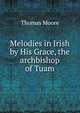Melodies in Irish by His Grace, the archbishop of Tuam, Thomas Moore 