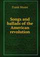 Songs and ballads of the American revolution, Moore, Frank 