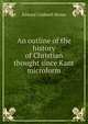 An outline of the history of Christian thought since Kant microform, Edward Caldwell Moore 