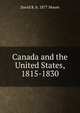 Canada and the United States, 1815-1830, David R. b. 1877 Moore 