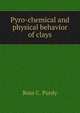 Pyro-chemical and physical behavior of clays, Ross C. Purdy 