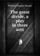 The great divide, a play in three acts, William Vaughn Moody 
