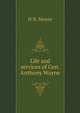 Life and services of Gen. Anthony Wayne, H.N. Moore 