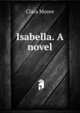 Isabella. A novel, Clara Moore 