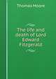 The life and death of Lord Edward Fitzgerald., Thomas Moore 