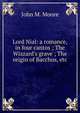 Lord Nial: a romance, in four cantos ; The Wizzard's grave ; The origin of Bacchus, etc., John M. Moore 