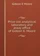 Price-list analytical laboratory and assay office of Gideon E. Moore, Gideon E Moore 
