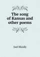 The song of Kansas and other poems, Joel Moody 