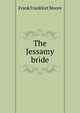 The Jessamy bride, Moore Frank Frankfort 