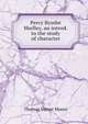 Percy Bysshe Shelley, an introd. to the study of character, Thomas Verner Moore 