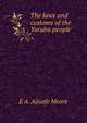The laws and customs of the Yoruba people, E A. Ajisafe Moore 