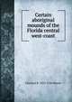 Certain aboriginal mounds of the Florida central west-coast, Clarence B. 1852-1936 Moore 