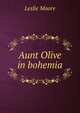 Aunt Olive in bohemia, Leslie Moore 