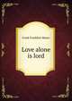 Love alone is lord, Moore Frank Frankfort 