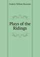 Plays of the Ridings, Frederic William Moorman 