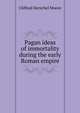 Pagan ideas of immortality during the early Roman empire, Clifford Herschel Moore 