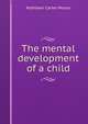 The mental development of a child, Kathleen Carter Moore 