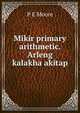 Mikir primary arithmetic. Arleng kalakha akitap, P E Moore 