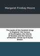 The lands of the Scottish kings in England: the honour of Huntingdon, the liberty of Tyndale and the honour of Penrith. Introd. by P. Hume Brown, Margaret Findlay Moore 
