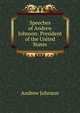 Speeches of Andrew Johnson: President of the United States, Andrew Johnson 