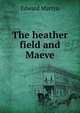 The heather field and Maeve, Edward Martyn 