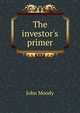 The investor's primer, John Moody 