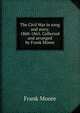 The Civil War in song and story. 1860-1865. Collected and arranged by Frank Moore, Moore, Frank 