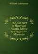 The first part of Henry the Fourth. Edited by Frederic W. Moorman, Уильям Шекспир 