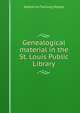 Genealogical material in the St. Louis Public Library, Katharine Twining Moody 