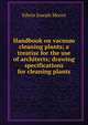 Handbook on vacuum cleaning plants; a treatise for the use of architects; drawing specifications for cleaning plants, Edwin Joseph Moore 