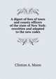 A digest of fees of town and county officers of the state of New York: rewritten and adapted to the new codes, Clinton A. Moon 