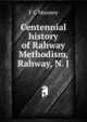 Centennial history of Rahway Methodism, Rahway, N. J., F C Mooney 