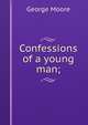 Confessions of a young man;, Moore George 