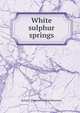 White sulphur springs, J[ohn] J. [from old catalog] Moorman 